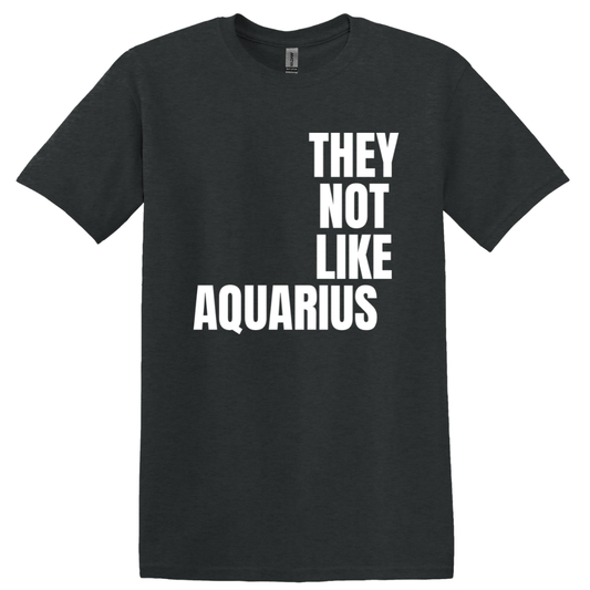 Aquarius They Not Like Us T-Shirt Short Sleeve ("They Not Like Us" White Text)