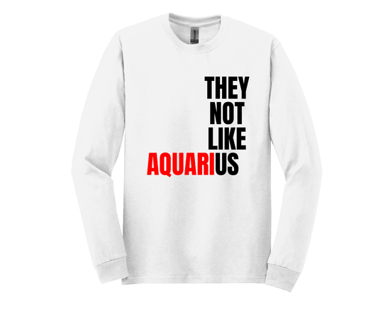 Aquarius They Not Like Us T-Shirt Long Sleeve ("They Not Like Us" Black Text)