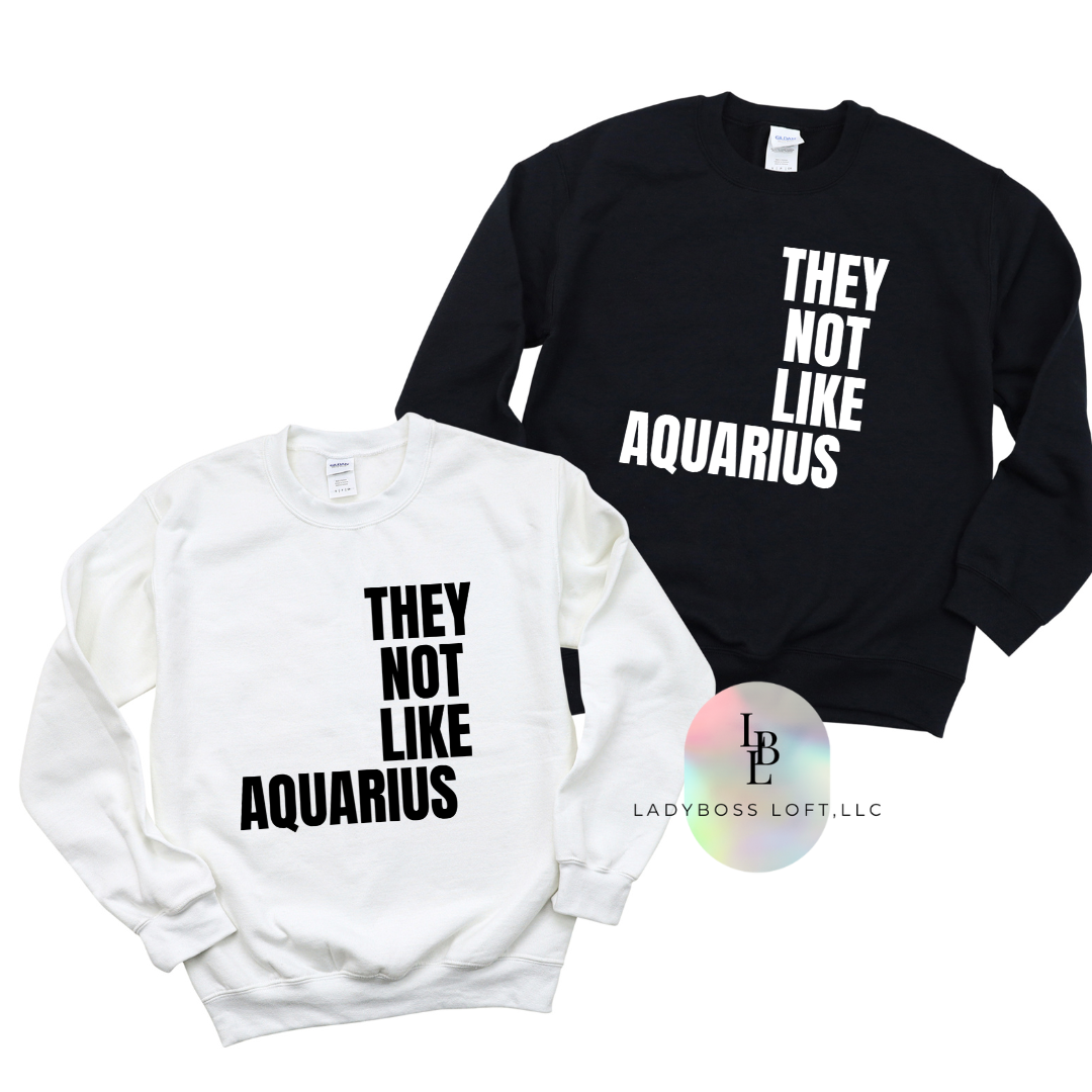 Aquarius They Not Like Us Crewneck/Sweatshirt ("They Not Like Us" White Text)